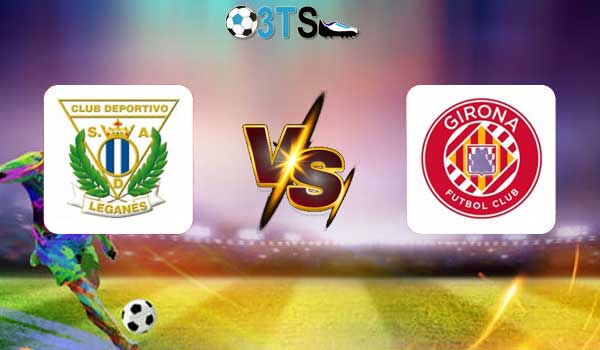 Leganes vs Girona 00:00 25/04 VĐQG Tây Ban Nha | Phân tích, Dự đoán
