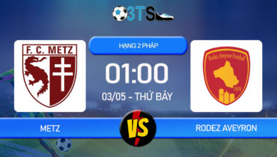 Phân tích, Dự đoán Metz vs Rodez Aveyron 01:00 03/05 Hạng 2 Pháp