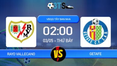 Phân tích, Dự đoán Rayo Vallecano vs Getafe 02:00 03/05 VĐQG Tây Ban Nha