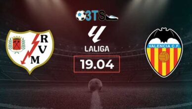 Rayo Vallecano vs Valencia 19:00 19/04 VĐQG Tây Ban Nha | Phân tích, Dự đoán