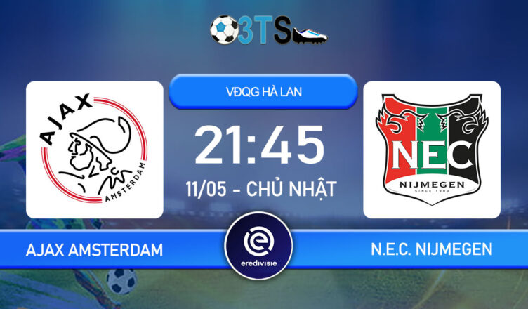 Dự đoán Ajax Amsterdam vs N.E.C. Nijmegen 21:45 11/05 VĐQG Hà Lan