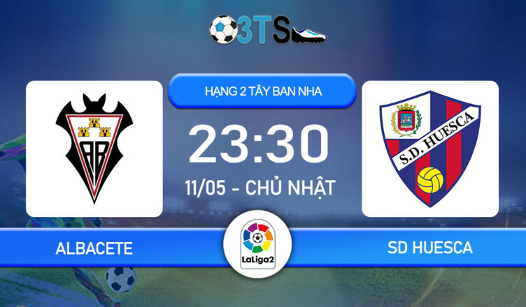 Dự đoán Albacete vs SD Huesca 23:30 11/05 Hạng 2 Tây Ban Nha