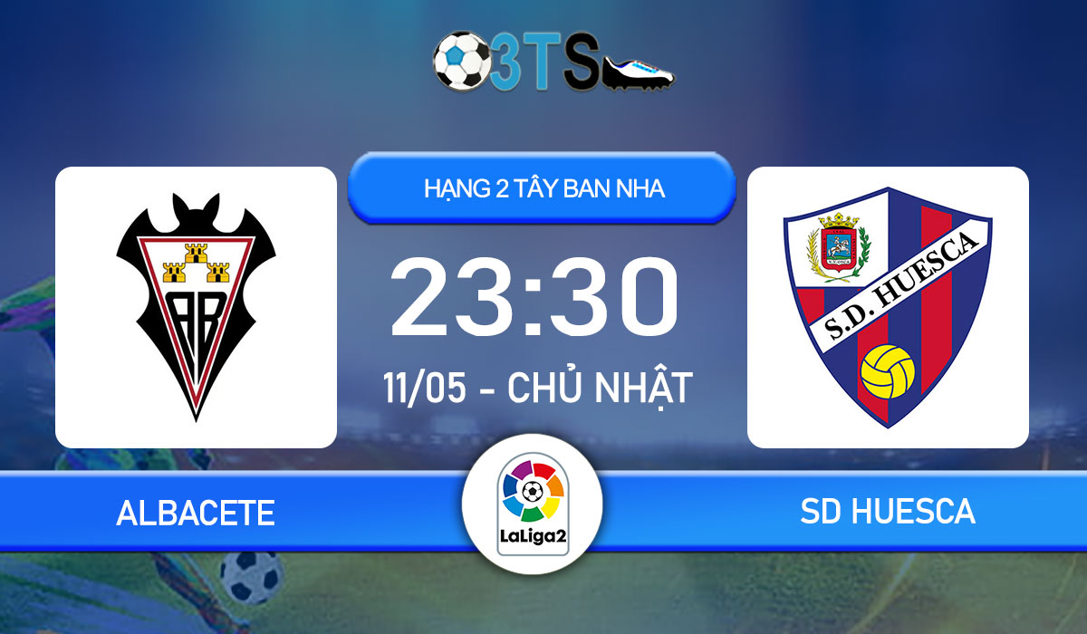 Phân tích, Dự đoán Albacete vs SD Huesca 23:30 11/05 Hạng 2 Tây Ban Nha