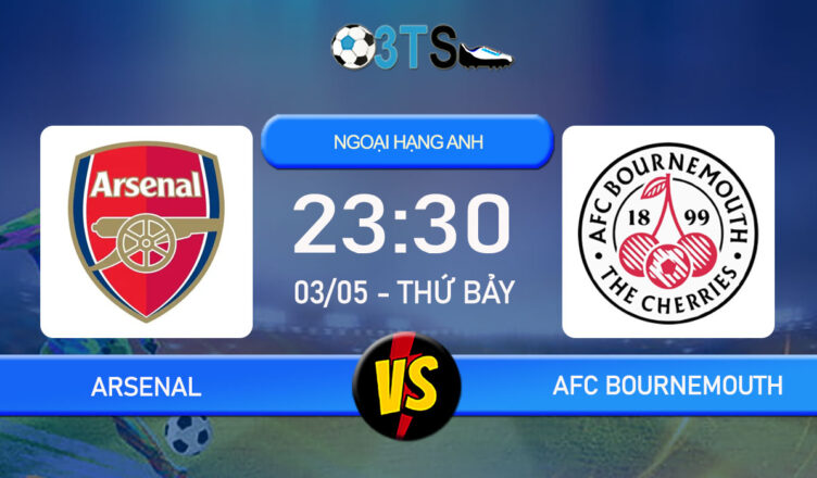 Phân tích, Dự đoán Arsenal vs AFC Bournemouth 23:30 03/05 Ngoại Hạng Anh