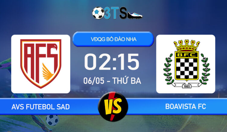 Phân tích, Dự đoán AVS Futebol SAD vs Boavista FC 02:15 06/05 VĐQG Bồ Đào Nha