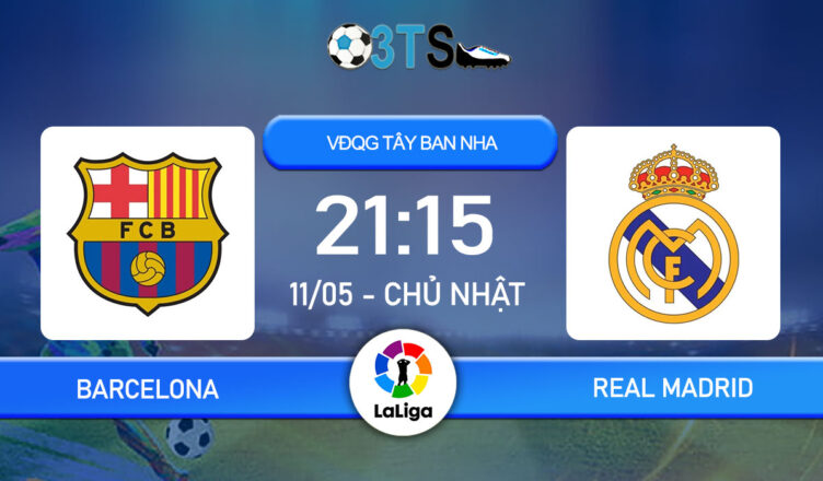 Dự đoán Barcelona vs Real Madrid 21:15 11/05 VĐQG Tây Ban Nha