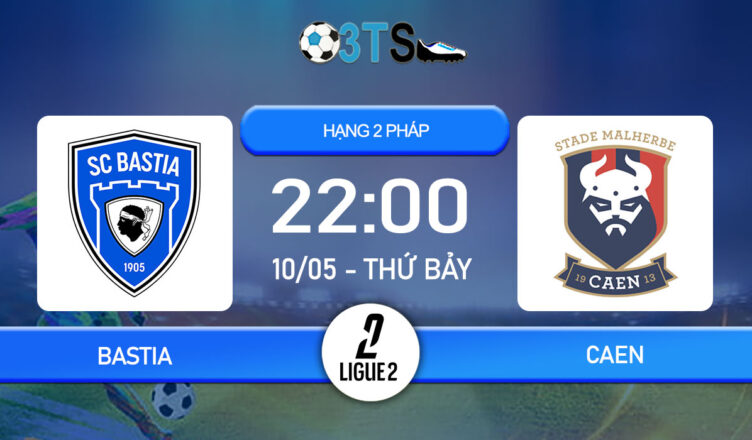 Dự đoán Bastia vs Caen 22:00 10/05 Hạng 2 Pháp
