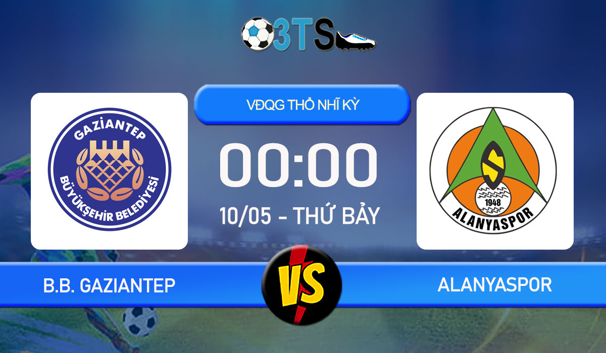 Phân tích, Dự đoán B.B. Gaziantep vs Alanyaspor 00:00 10/05 VĐQG Thổ Nhĩ Kỳ