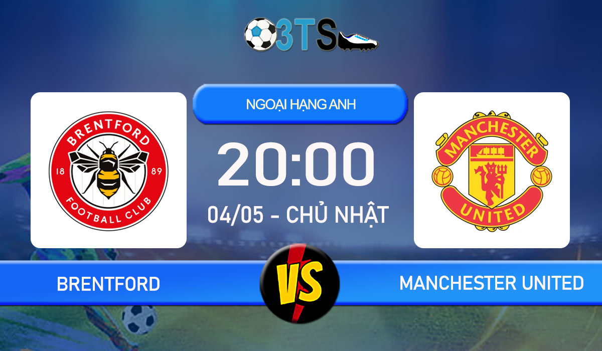 Phân tích, Dự đoán Brentford vs Manchester United 20:00 04/05 Ngoại Hạng Anh