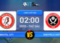 Phân tích, Dự đoán Bristol City vs Sheffield United 02:00 09/05 Hạng Nhất Anh