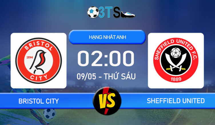Phân tích, Dự đoán Bristol City vs Sheffield United 02:00 09/05 Hạng Nhất Anh