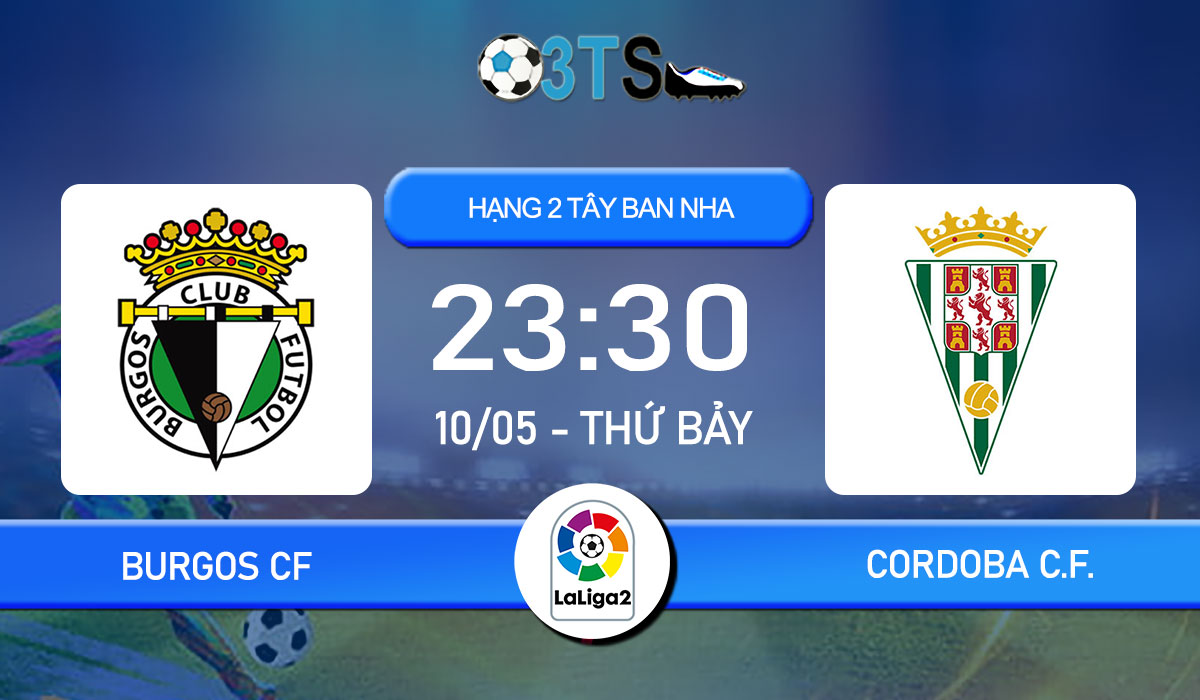 Phân tích, Dự đoán Burgos CF vs Cordoba C.F. 23:30 10/05 Hạng 2 Tây Ban Nha