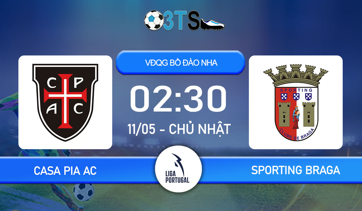 Phân tích, Dự đoán Casa Pia AC vs Sporting Braga 02:30 11/05 VĐQG Bồ Đào Nha