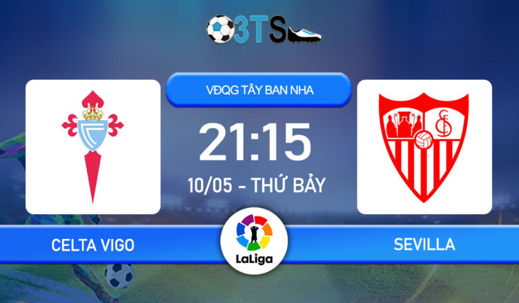 Dự đoán Celta Vigo vs Sevilla 21:15 10/05 VĐQG Tây Ban Nha
