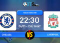 Phân tích, Dự đoán Chelsea vs Liverpool 22:30 04/05 Ngoại Hạng Anh