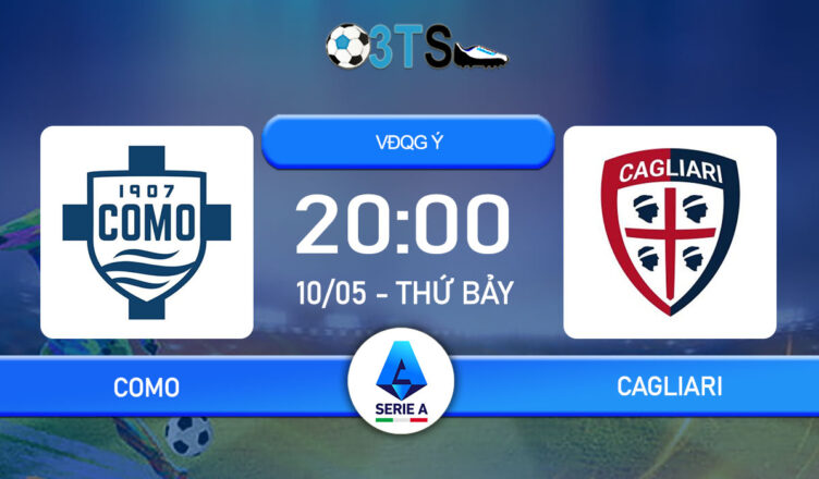 Dự đoán Como vs Cagliari 20:00 10/05 VĐQG Ý