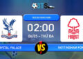 Phân tích, Dự đoán Crystal Palace vs Nottingham Forest 02:00 06/05 Ngoại Hạng Anh
