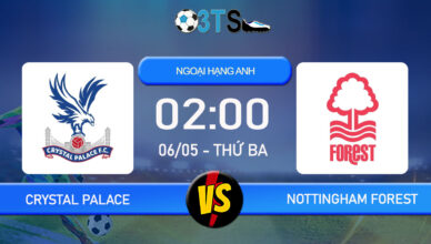 Phân tích, Dự đoán Crystal Palace vs Nottingham Forest 02:00 06/05 Ngoại Hạng Anh