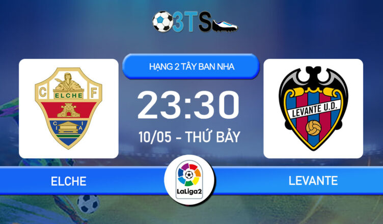 Dự đoán Elche vs Levante 23:30 10/05 Hạng 2 Tây Ban Nha