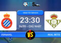 Phân tích, Dự đoán Espanyol vs Real Betis 23:30 04/05 VĐQG Tây Ban Nha
