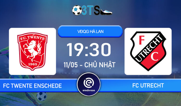 Dự đoán FC Twente Enschede vs FC Utrecht 19:30 11/05 VĐQG Hà Lan