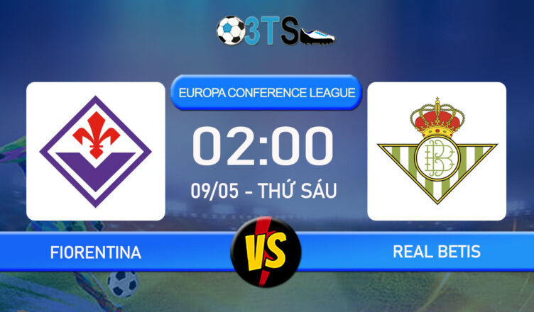 Phân tích, Dự đoán Fiorentina vs Real Betis 02:00 09/05 Europa Conference League