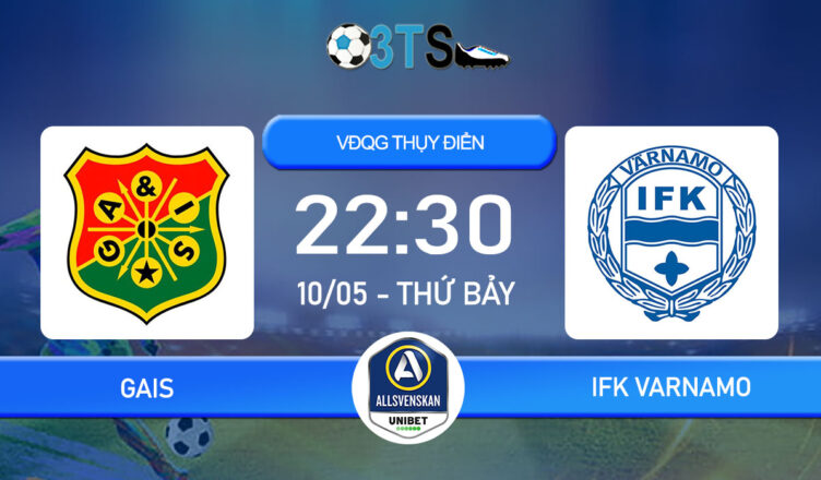 Phân tích, Dự đoán GAIS vs IFK Varnamo 22:30 10/05 VĐQG Thụy Điển