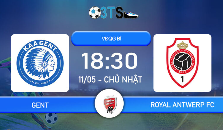 Dự đoán Gent vs Royal Antwerp FC 18:30 11/05 VĐQG Bỉ