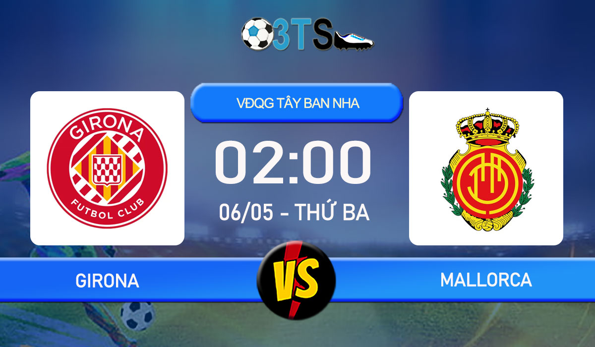Phân tích, Dự đoán Girona vs Mallorca 02:00 06/05 VĐQG Tây Ban Nha