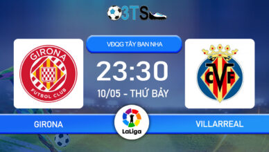 Dự đoán Girona vs Villarreal 23:30 10/05 VĐQG Tây Ban Nha