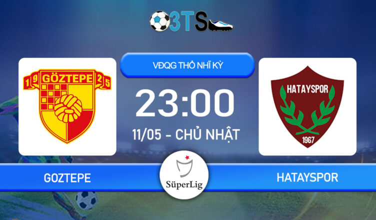 Dự đoán Goztepe vs Hatayspor 23:00 11/05 VĐQG Thổ Nhĩ Kỳ