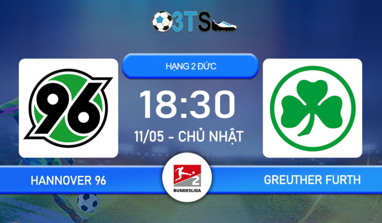 Dự đoán Hannover 96 vs Greuther Furth 18:30 11/05 Hạng 2 Đức