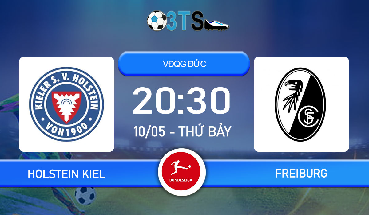 Phân tích, Dự đoán Holstein Kiel vs Freiburg 20:30 10/05 VĐQG Đức