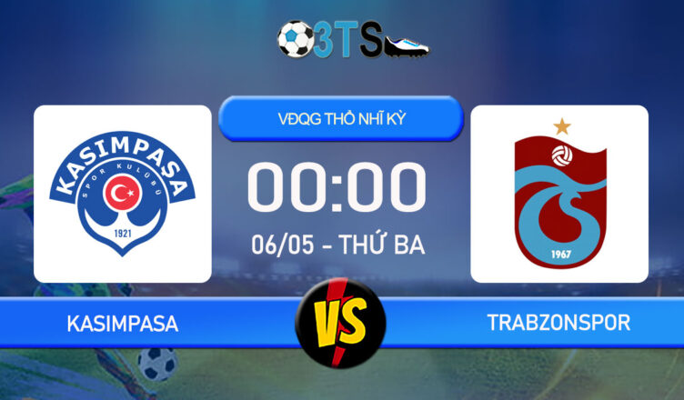 Phân tích, Dự đoán Kasimpasa vs Trabzonspor 00:00 06/05 VĐQG Thổ Nhĩ Kỳ