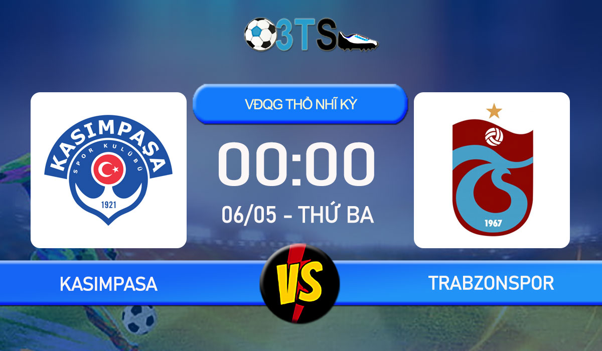 Phân tích, Dự đoán Kasimpasa vs Trabzonspor 00:00 06/05 VĐQG Thổ Nhĩ Kỳ