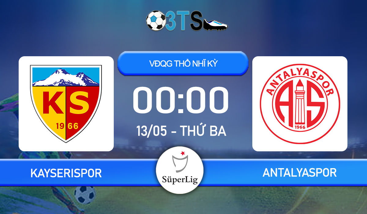 Phân tích, Dự đoán Kayserispor vs Antalyaspor 00:00 13/05 VĐQG Thổ Nhĩ Kỳ
