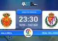 Dự đoán Mallorca vs Real Valladolid 23:30 10/05 VĐQG TBN