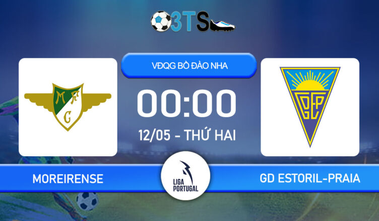 Dự đoán Moreirense vs GD Estoril-Praia 00:00 12/05 VĐQG Bồ Đào Nha