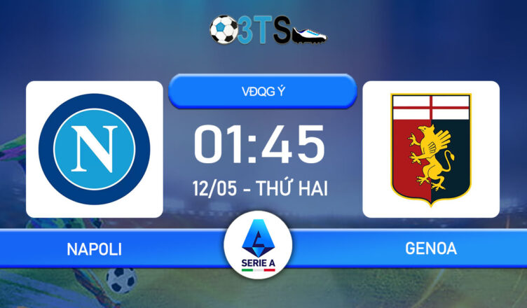 Dự đoán Napoli vs Genoa 01:45 12/05 VĐQG Ý
