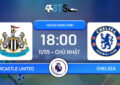 Dự đoán Newcastle United vs Chelsea 18:00 11/05 Ngoại Hạng Anh