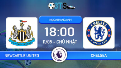 Dự đoán Newcastle United vs Chelsea 18:00 11/05 Ngoại Hạng Anh