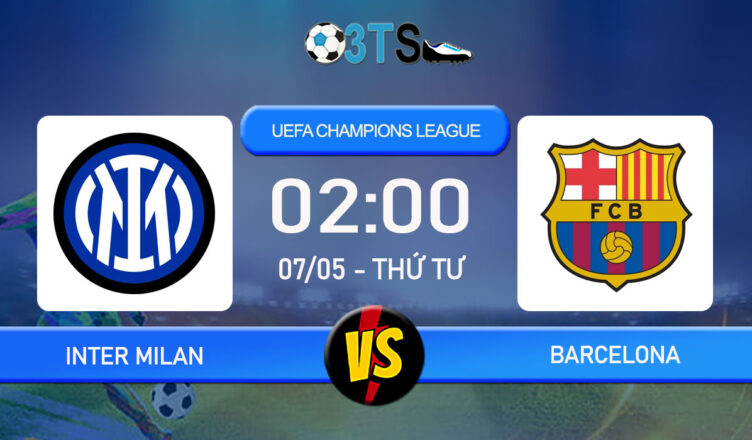 Nhận định, Dự đoán Inter Milan vs Barcelona 02:00 07/05 UEFA Champions League