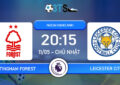 Dự đoán Nottingham Forest vs Leicester City 20:15 11/05 Ngoại Hạng Anh