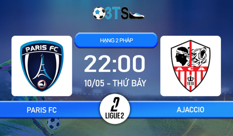 Dự đoán Paris FC vs Ajaccio 22:00 10/05 Hạng 2 Pháp