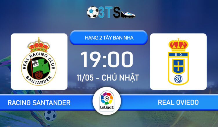 Dự đoán Racing Santander vs Real Oviedo 19:00 11/05 Hạng 2 TBN