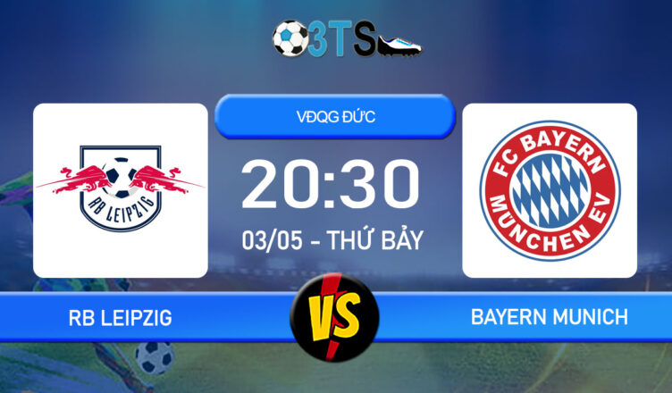 Phân tích, Dự đoán RB Leipzig vs Bayern Munich 20:30 03/05 VĐQG Đức