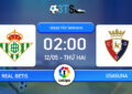 Dự đoán Real Betis vs Osasuna 02:00 12/05 VĐQG Tây Ban Nha