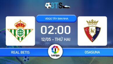 Dự đoán Real Betis vs Osasuna 02:00 12/05 VĐQG Tây Ban Nha