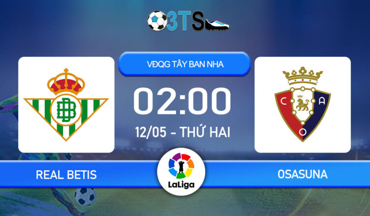 Dự đoán Real Betis vs Osasuna 02:00 12/05 VĐQG Tây Ban Nha