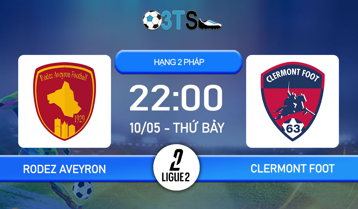 Phân tích, Dự đoán Rodez Aveyron vs Clermont Foot 22:00 10/05 Hạng 2 Pháp